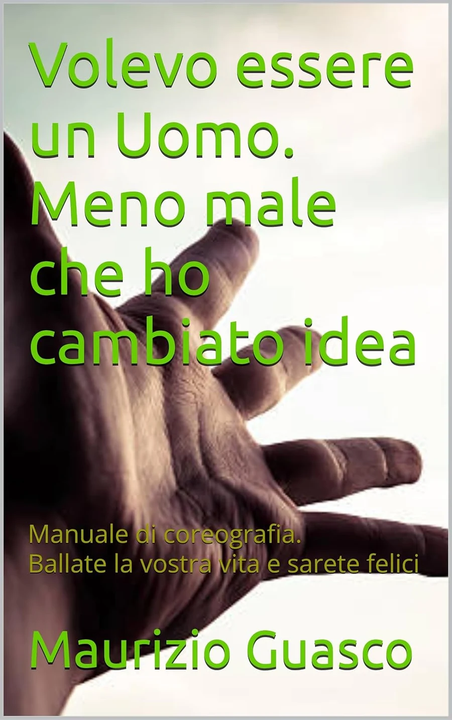 Volevo essere un uomo. Meno male che ho cambiato idea